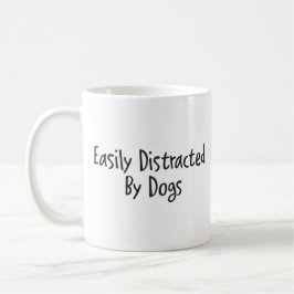 Taza De Café Easily distracted by dogs