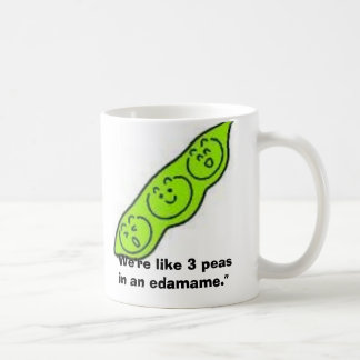 Taza De Café edamame, "somos como 3 guisantes en un edamame. "