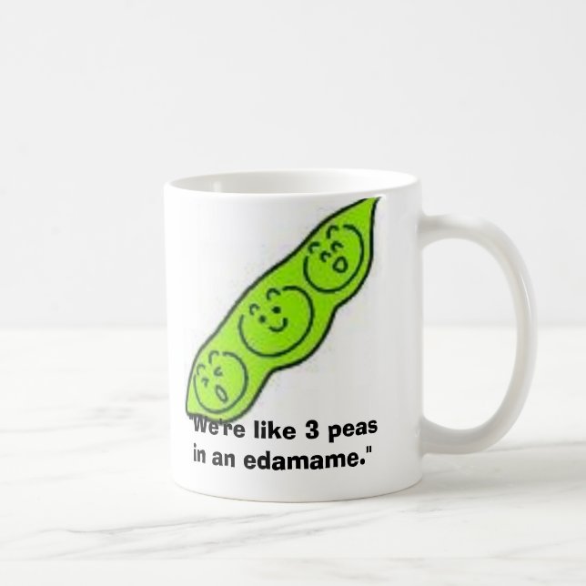 Taza De Café edamame, "somos como 3 guisantes en un edamame. " (Derecha)