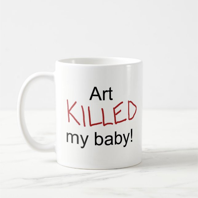 Taza De Café El arte mató a mi bebé (Izquierda)