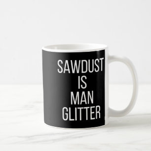 Taza De Café El aserrín es el brillo del hombre divertido Mens