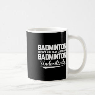 Taza De Café El bádminton no hace preguntas tontas Bádminton Un
