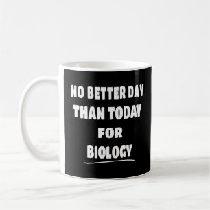Taza De Café El Bioligismo No Es Mejor Día Que Hoy Para La Biol