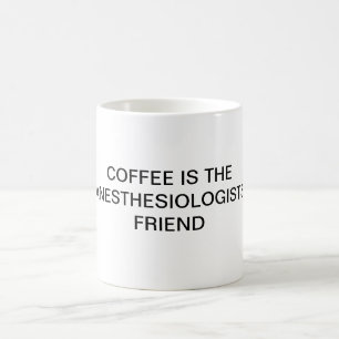 TAZA DE CAFÉ EL CAFÉ ES EL AMIGO DE LOS ANESTHESIOLOGISTS