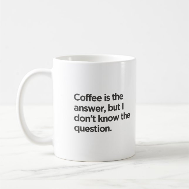 Taza De Café El café es la respuesta pero no sé la pregunta (Izquierda)