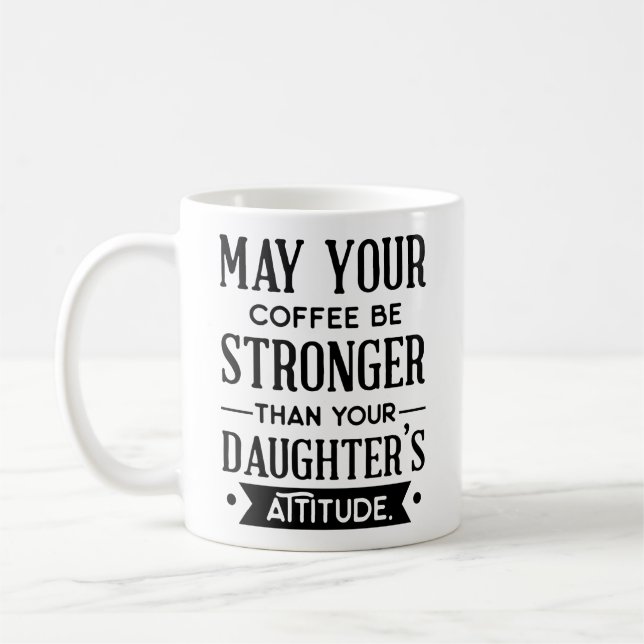 Taza De Café El café es más fuerte que la actitud de tu hija (Izquierda)