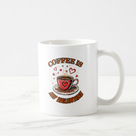 Taza De Café El café es mi San Valentín - La taza perfecta para