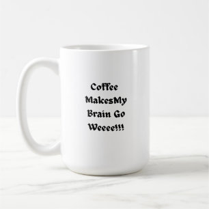 Taza De Café ¡El café hace que mi cerebro se vaya!