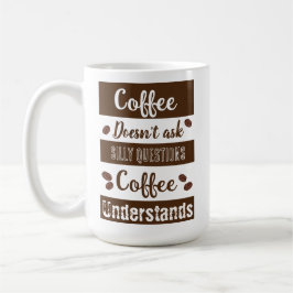 Taza De Café El café no hace preguntas tontas