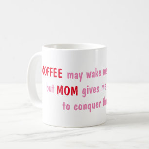 Taza De Café El café puede despertarme, pero mamá me da la ener