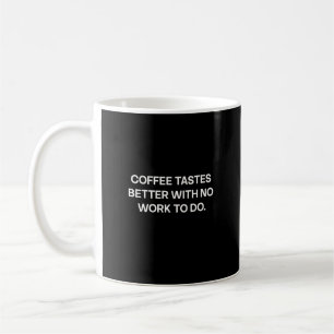 Taza De Café El café sabe mejor sin trabajo que hacer Jubilado