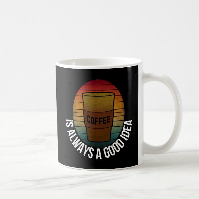 TAZA DE CAFÉ EL CAFÉ SIEMPRE ES UNA BUENA IDEA (Derecha)