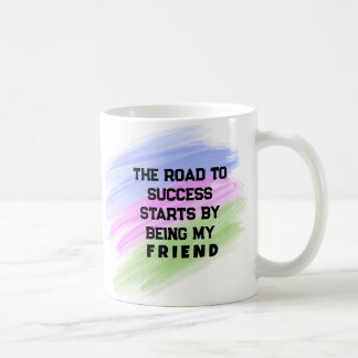 Taza De Café El camino al éxito empieza siendo mi amigo