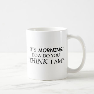 Taza De Café ¿Él es la mañana, cómo usted me piensa es?