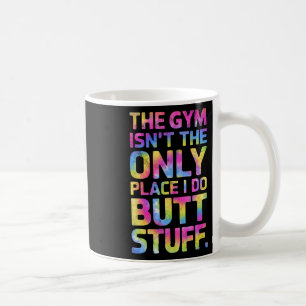 Taza De Café El Gimnasio No Es Sólo El Lugar Que Hago, Sino Cos