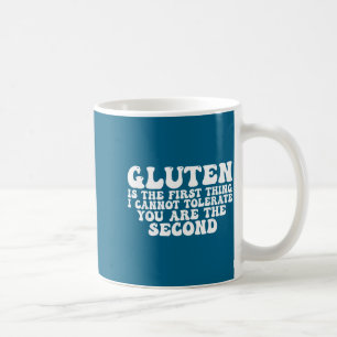 Taza De Café El gluten es lo primero que no tolero tú eres