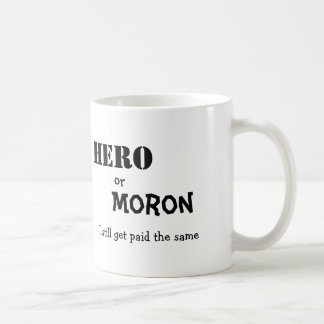 Taza De Café El héroe, o, Imbécil, yo todavía consigue pagó