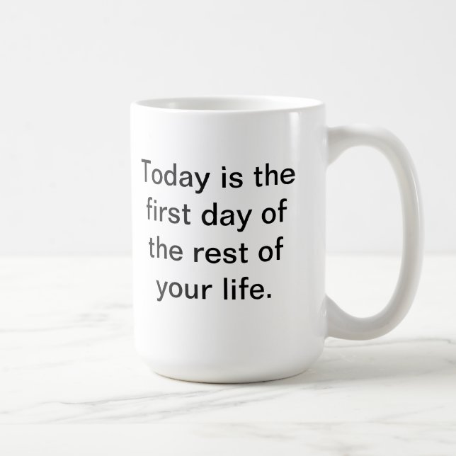 Taza De Café El hoy es el primer día del resto de su vida (Derecha)