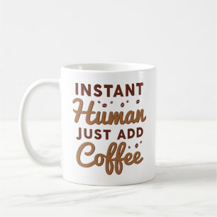 Taza De Café El humano instantáneo acaba de añadir café