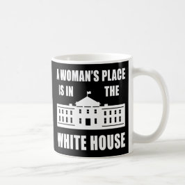 TAZA DE CAFÉ "EL LUGAR DE UNA MUJER ESTÁ EN LA CASA BLANCA "