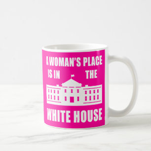 TAZA DE CAFÉ "EL LUGAR DE UNA MUJER ESTÁ EN LA CASA BLANCA "