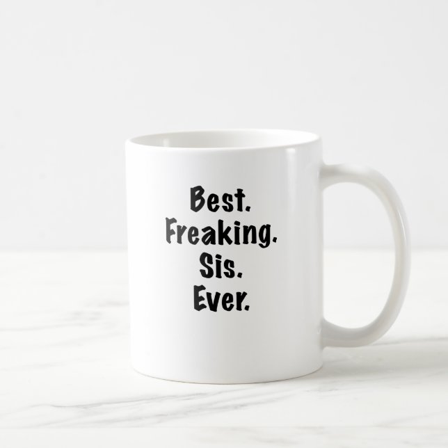 Taza De Café El mejor SIS Freaking nunca (Derecha)