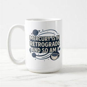 Taza De Café El mercurio está en retrógrado y yo también
