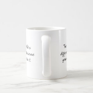 Taza De Café El mundo es diferente porque existes en él...