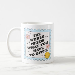 Taza De Café El mundo necesita lo que tienes que ofrecer