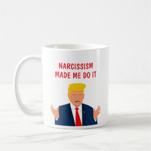 Taza De Café El narcisismo me hizo hacerlo Divertido Donald Tru