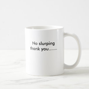 Taza De Café El ningún slurping le agradece…
