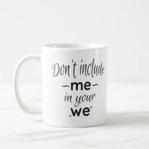 Taza De Café el 💪 no me incluye en su "nosotros "