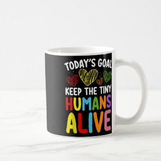 Taza De Café El objetivo de hoy es mantener vivo al pequeño hum