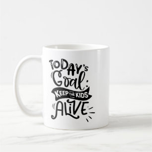 Taza De Café El objetivo de hoy es mantener vivos a los niños