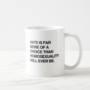 TAZA DE CAFÉ EL ODIO ES MUCHO MÁS UNA ELECCIÓN QUE LA HOMOSEXUA