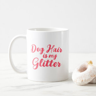 Taza De Café "El pelo de perro es mi Purpurina"