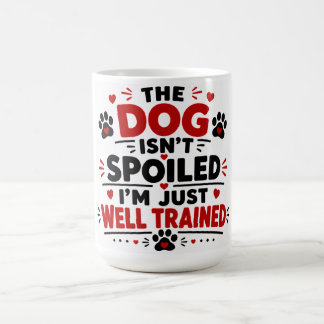 Taza De Café El Perro No Está Mimado Estoy Bien Entrenado