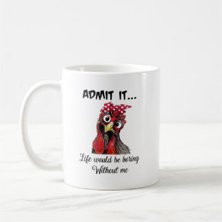 Taza De Café El pollo admite que la vida sería aburrida sin mí