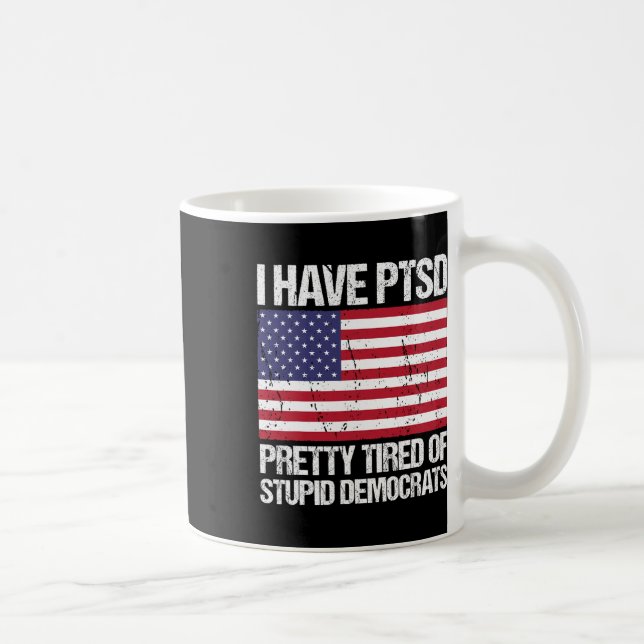 Taza De Café El Ptsd Está Cansado De Estúpidos Demócratas (Derecha)