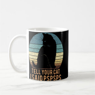 Taza De Café El Retro Del Gato Dígale A Su Gato Que Dije Pspsps