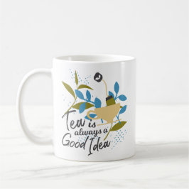 Taza De Café El té siempre es una buena idea