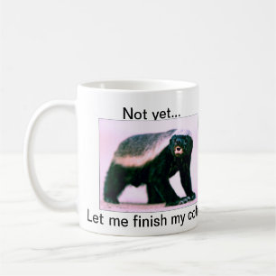 Taza De Café El tejón de miel, no todavía… me dejó acabar 