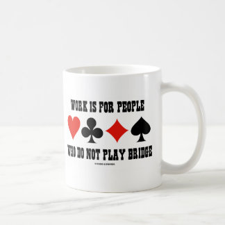 Taza De Café El Trabajo Es Para Personas Que No Juegan Puente
