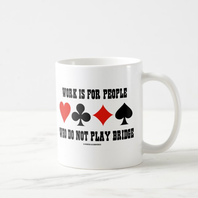 Taza De Café El Trabajo Es Para Personas Que No Juegan Puente (Derecha)