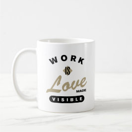 Taza De Café El trabajo es visible para el amor