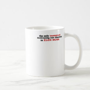 Taza De Café El único inmigrante que destruye nuestro país es E