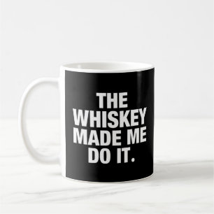 Taza De Café El Whiskey Me Hizo Hacerlo.