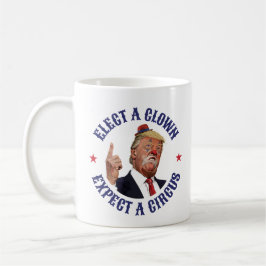 Taza De Café Elige Un Payaso, Espera Un Circo - Anti Trump