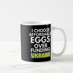Taza De Café Elijo huevos asequibles antes que financiar a Ucra