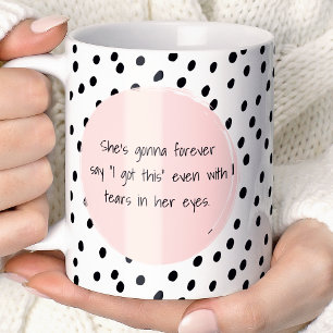 Taza De Café Ella Siempre Diría Que Yo Tengo Esto Motivacional